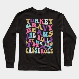 Turkey Gravy Beans And Rolls Let Me See That Casserole Long Sleeve T-Shirt